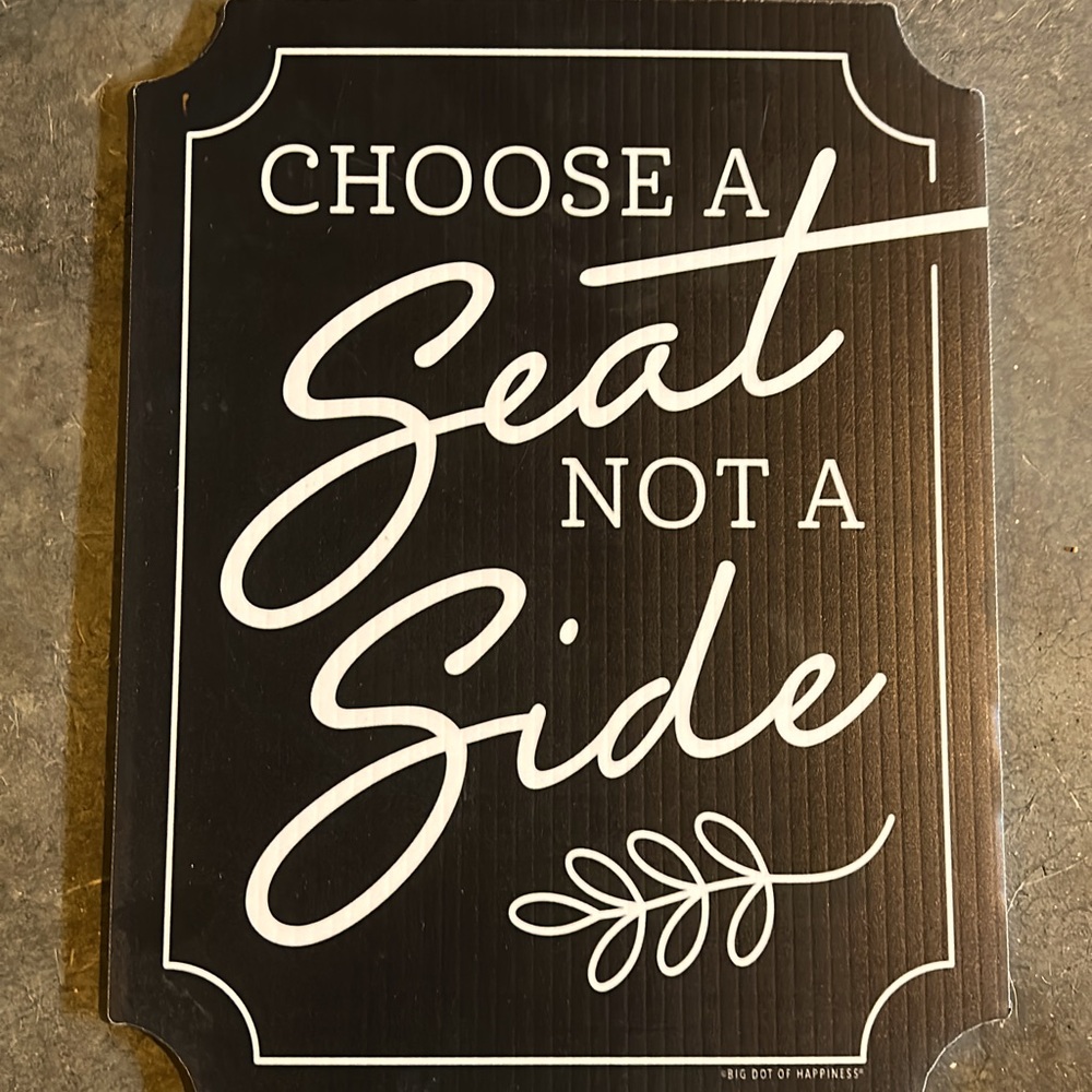 Plastic Wedding sign “Choose a seat not a side”